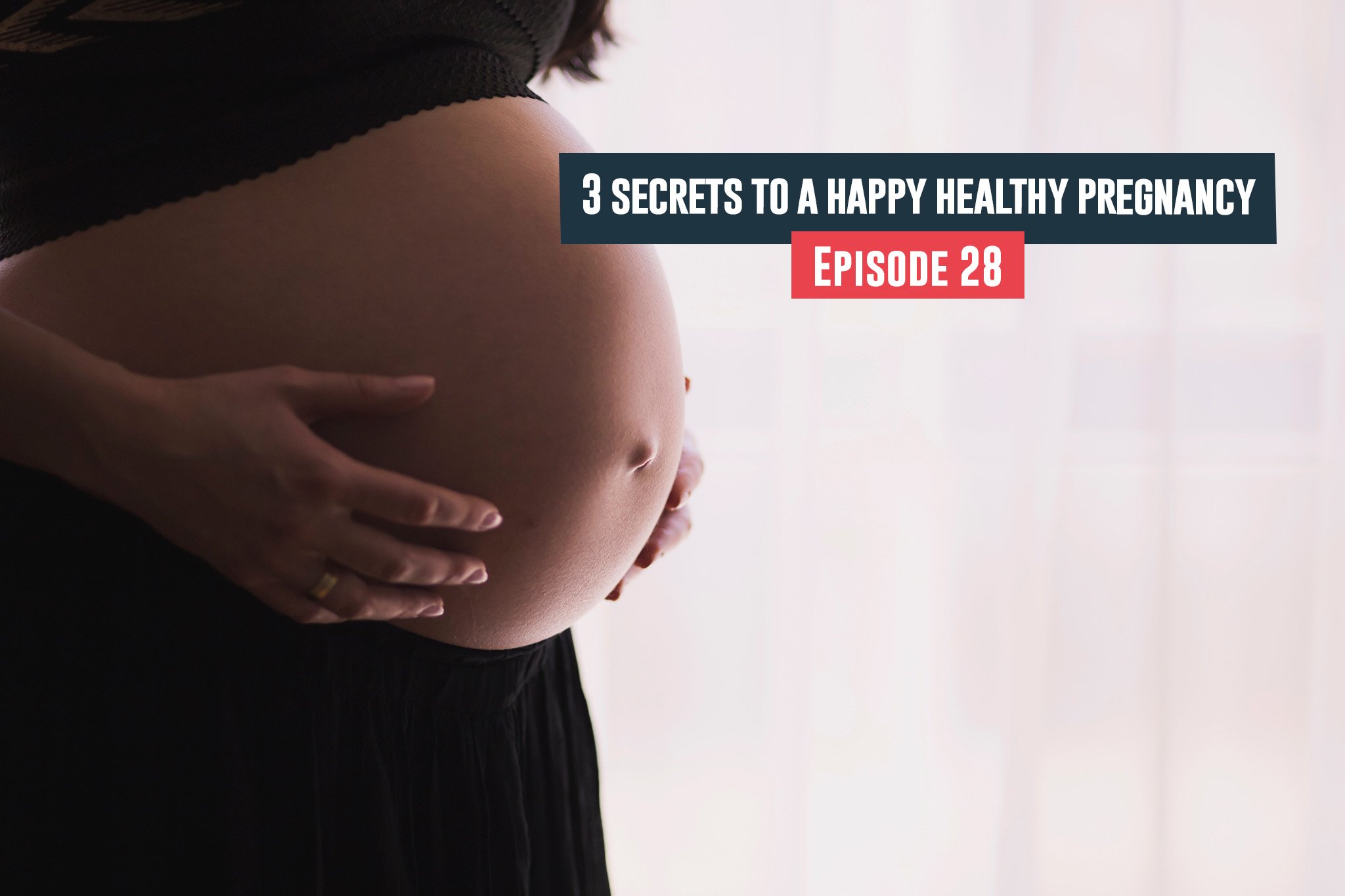 secrets to a healthy, happy pregnancy