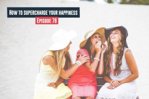 Supercharge Your Happiness